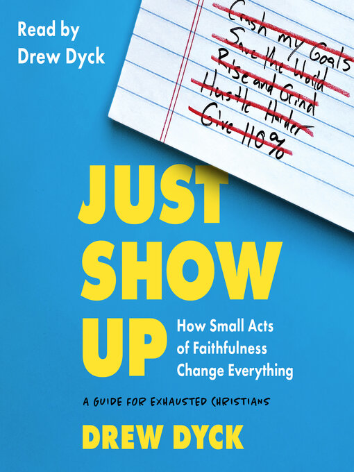 Title details for Just Show Up by Drew Dyck - Available
